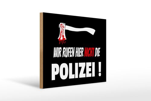 Holzschild Hinweis 40x30cm wir rufen nicht die Polizei