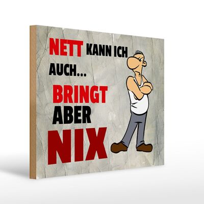 Holzschild Spruch 40x30cm nett kann ich auch bringt aber nix