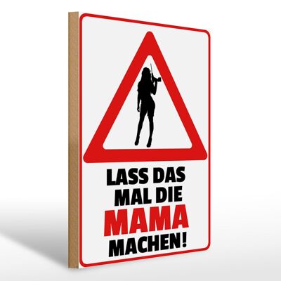 Holzschild Spruch 30x40cm lass das mal die Mama machen