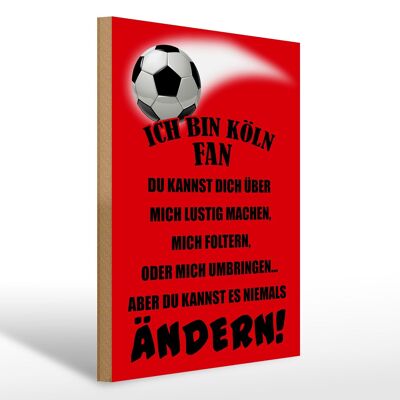 Holzschild Spruch 30x40cm ich bin Köln Fan Fußball