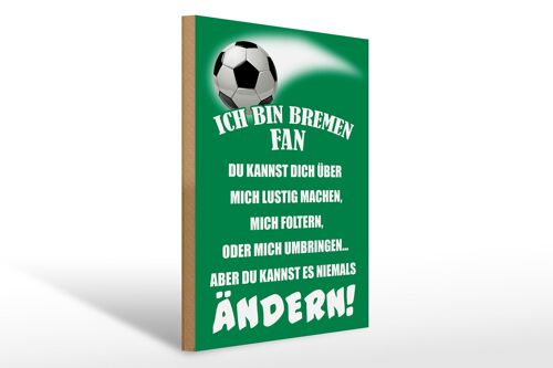 Holzschild Spruch 30x40cm ich bin Bremen Fan Fußball