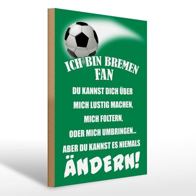 Holzschild Spruch 30x40cm ich bin Bremen Fan Fußball