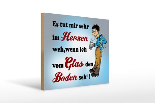 Holzschild Spruch 40x30cm tut Weh wenn vom Glas Boden seh