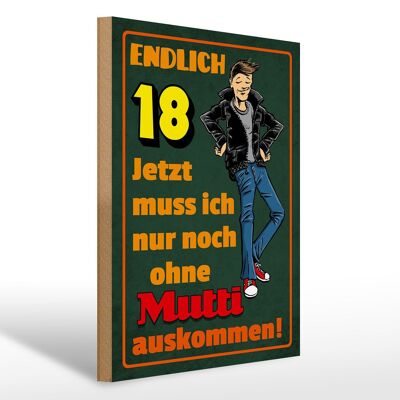 Holzschild Spruch 30x40cm endlich 18 muss noch ohne Mutti