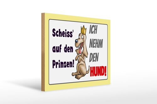 Holzschild Spruch 40x30cm scheiß auf Prinzen ich nehm Hund