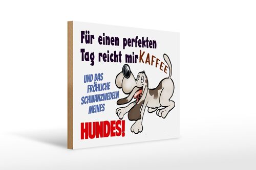 Holzschild Spruch 40x30cm einen perfekten Tag Hund Kaffee