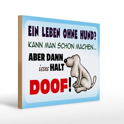 Holzschild Spruch 40x30cm ein Leben ohne Hund halt doof