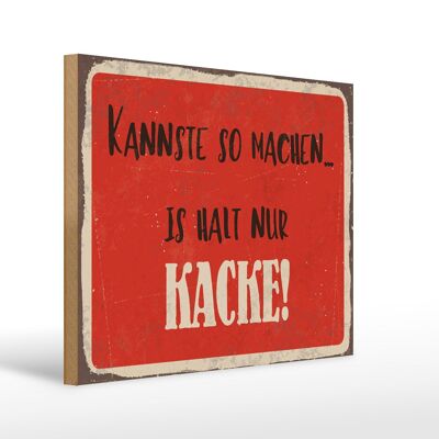 Holzschild Spruch 40x30cm kannste so machen is halt Kacke