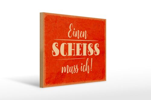 Holzschild Spruch 40x30cm einen Scheiss muss ich