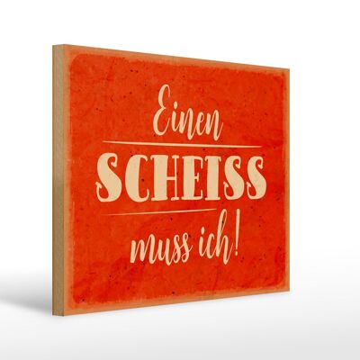 Holzschild Spruch 40x30cm einen Scheiss muss ich