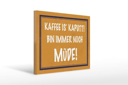 Holzschild Spruch 40x30cm Kaffee ist kaputt bin müde