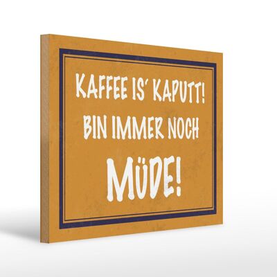 Holzschild Spruch 40x30cm Kaffee ist kaputt bin müde