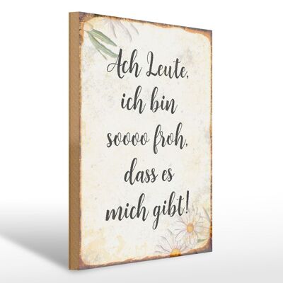 Holzschild Spruch 30x40cm Ach Leute ich bin soo froh