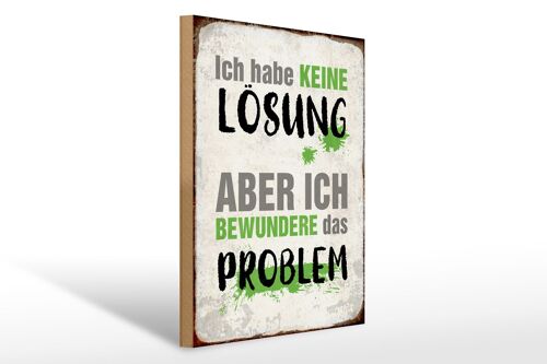 Holzschild Spruch 30x40cm ich habe keine Lösung aber