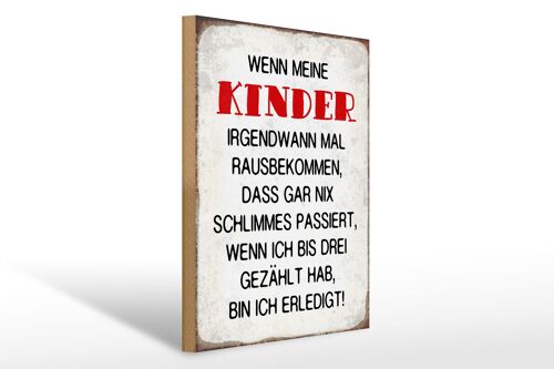 Holzschild Spruch 30x40cm wenn meine Kinder rausbekommen