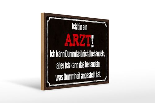 Holzschild Spruch 40x30cm ich bin Arzt ich kann behandeln