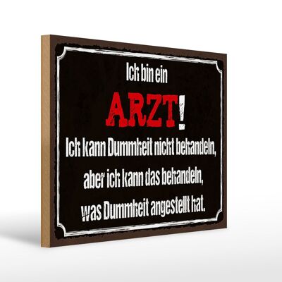 Holzschild Spruch 40x30cm ich bin Arzt ich kann behandeln