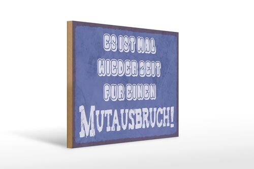 Holzschild Spruch 40x30cm es Zeit für einen Mutausbruch