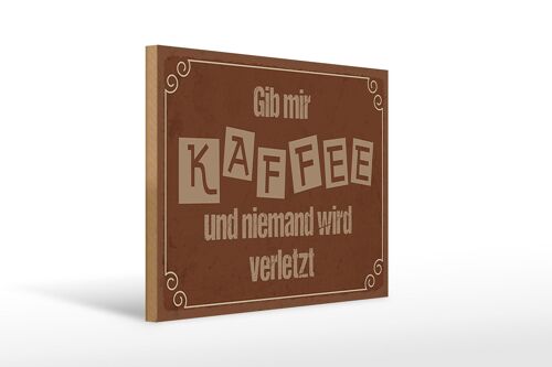 Holzschild Spruch 40x30cm Gib mir Kaffee niemand verletzt