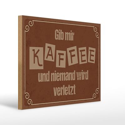 Holzschild Spruch 40x30cm Gib mir Kaffee niemand verletzt