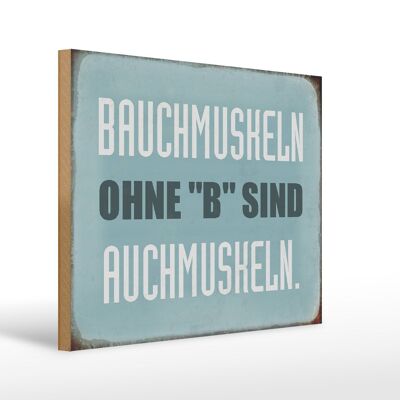 Holzschild Spruch 40x30cm Bauchmuskeln ohne B sind auch