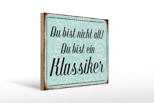 Holzschild Spruch 40x30cm du bist nicht alt du Klassiker