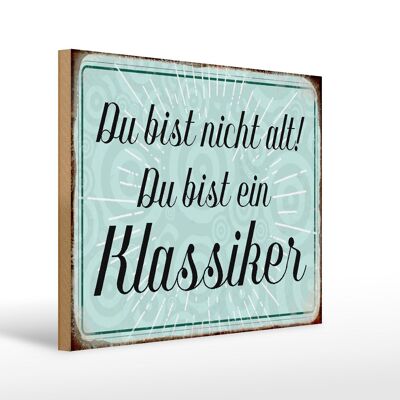 Holzschild Spruch 40x30cm du bist nicht alt du Klassiker