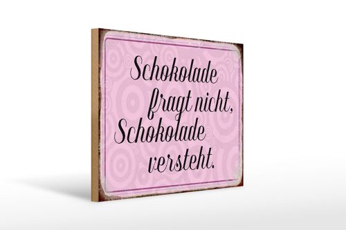 Holzschild Spruch 40x30cm Schokolade fragt nicht