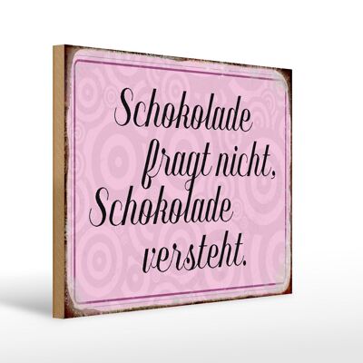 Holzschild Spruch 40x30cm Schokolade fragt nicht