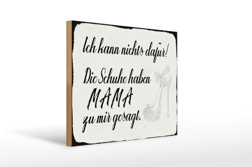 Holzschild Spruch 40x30cm Schuhe haben Mama zu mir gesagt