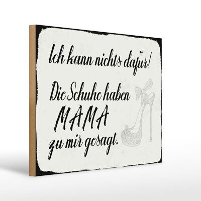 Holzschild Spruch 40x30cm Schuhe haben Mama zu mir gesagt