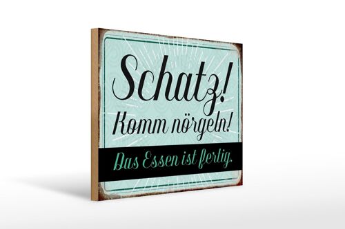 Holzschild Spruch 40x30cm Schatz komm nörgeln Essen fertig