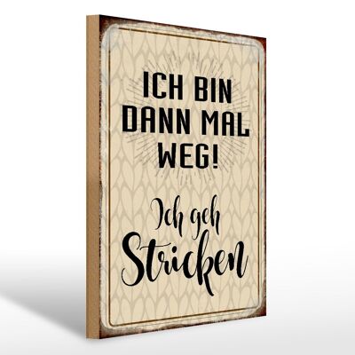 Holzschild Spruch 30x40cm ich bin dann weg geh stricken