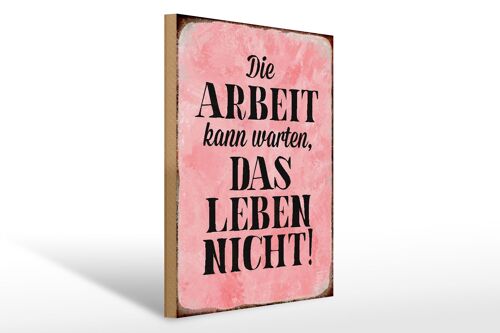 Holzschild Spruch 30x40cm Arbeit kann warten Leben nicht