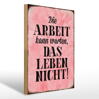 Holzschild Spruch 30x40cm Arbeit kann warten Leben nicht