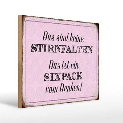 Holzschild Spruch 40x30cm keine Stirnfalten ist Sixpack