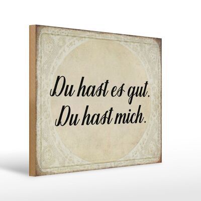 Holzschild Spruch 40x30cm du hast es gut du hast mich