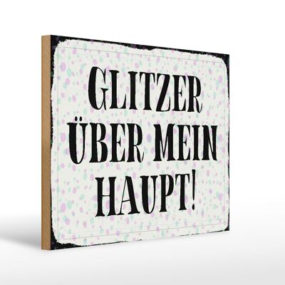 Holzschild Spruch 40x30cm Glitzer über mein Haupt Geschenk