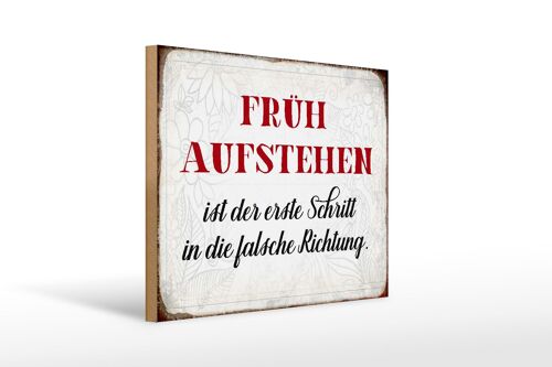 Holzschild Spruch 40x30cm früh aufstehen falsche Richtung