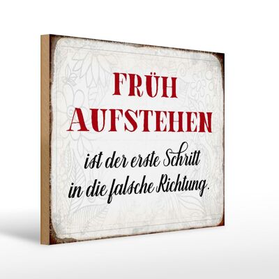 Holzschild Spruch 40x30cm früh aufstehen falsche Richtung