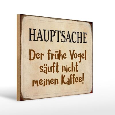 Holzschild Spruch 40x30cm früher Vogel sauft nicht Kaffee