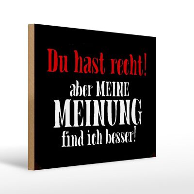 Holzschild Spruch 40x30cm du hast recht aber meine Meinung