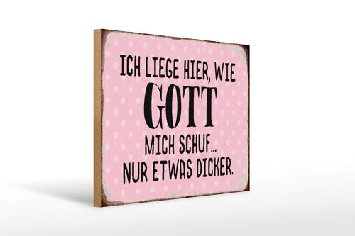 Holzschild Spruch 40x30cm liege hier wie Gott mich schuf