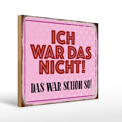 Holzschild Spruch 40x30cm ich war das nicht das war schon