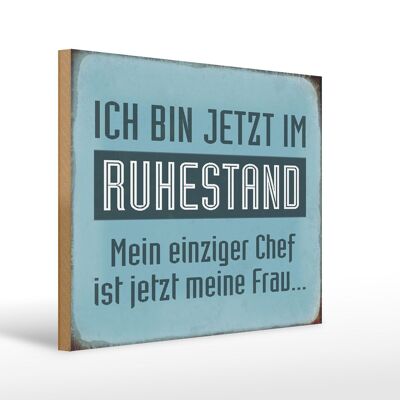 Holzschild Spruch 40x30cm bin im Ruhestand Chef meine Frau