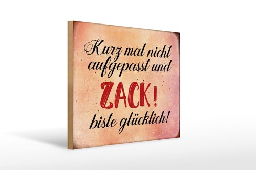 Holzschild Spruch 40x30cm nicht aufgepasst und glücklich