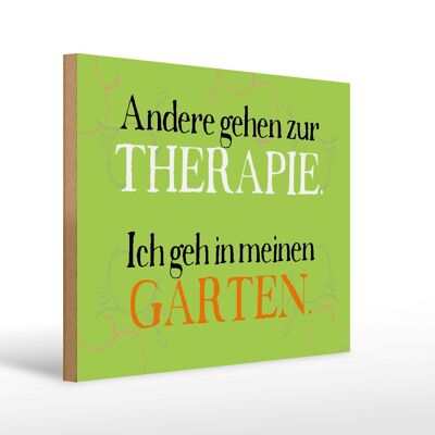 Holzschild Spruch 40x30cm andere zur Therapie ich Garten