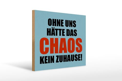 Holzschild Spruch 40x30cm ohne uns hat Chaos kein Zuhause