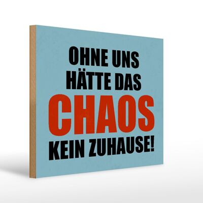 Holzschild Spruch 40x30cm ohne uns hat Chaos kein Zuhause