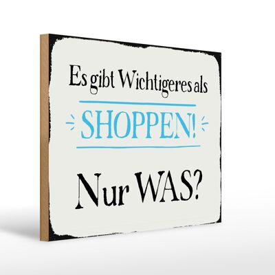 Holzschild Spruch 40x30cm gibt wichtigeres als Shoppen was